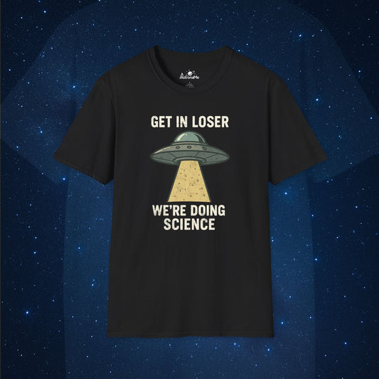 Get In Loser We're Doing Science