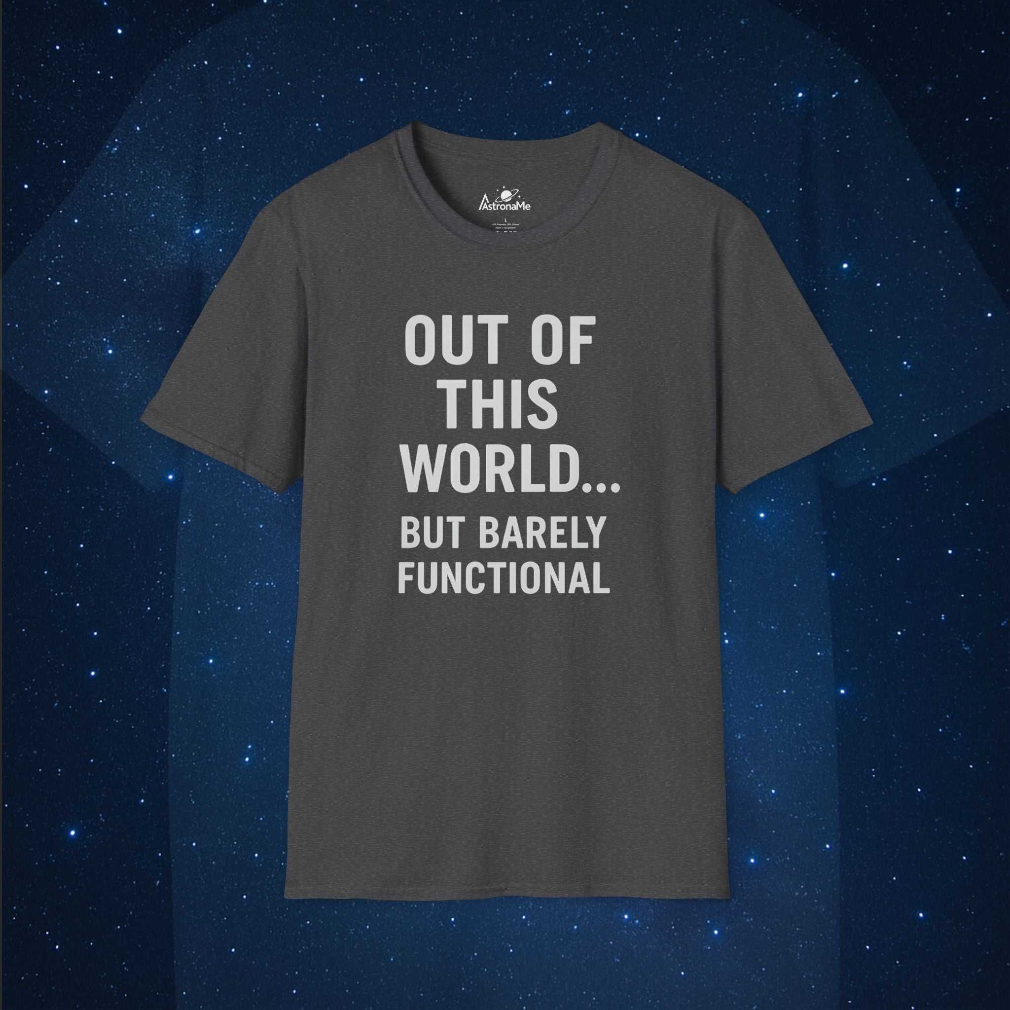 Out of This World… But Barely Functional T-Shirt - AstronaMe