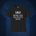 IAU More Like IOU Pluto Back T-Shirt