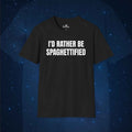 I'd Rather Be Spaghettified T-Shirt