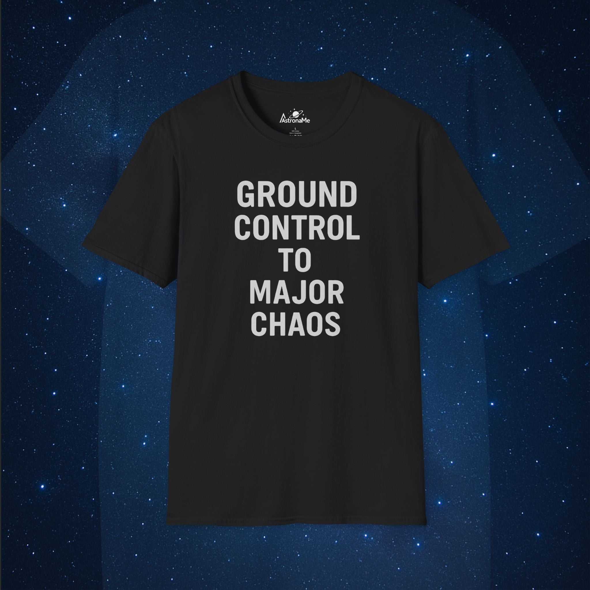 Ground Control To Major Chaos T-Shirt - AstronaMe
