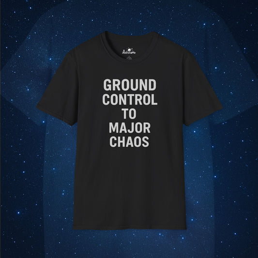 Ground Control To Major Chaos T-Shirt - AstronaMe