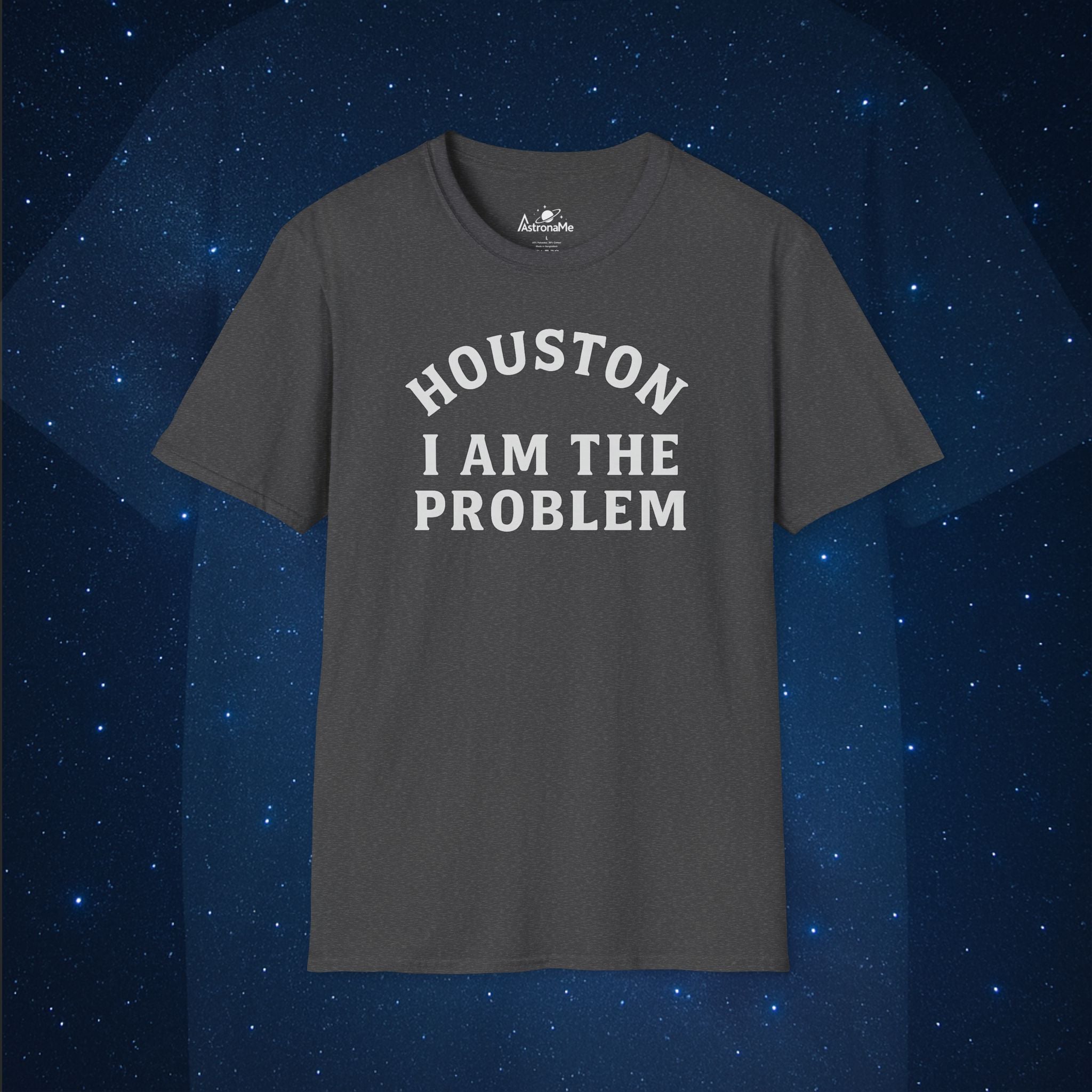 Houston I Am The Problem Statement - AstronaMe