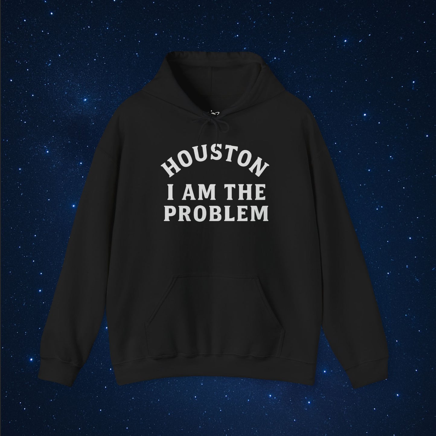 Houston I Am The Problem Hoodie - AstronaMe