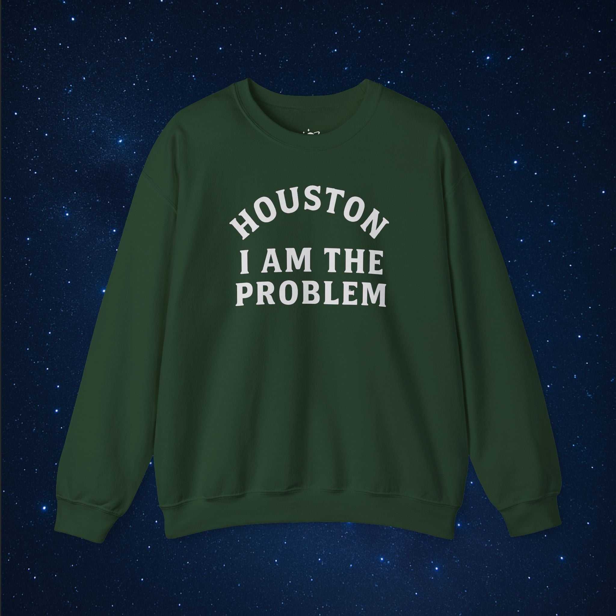Houston I Am The Problem Sweatshirt