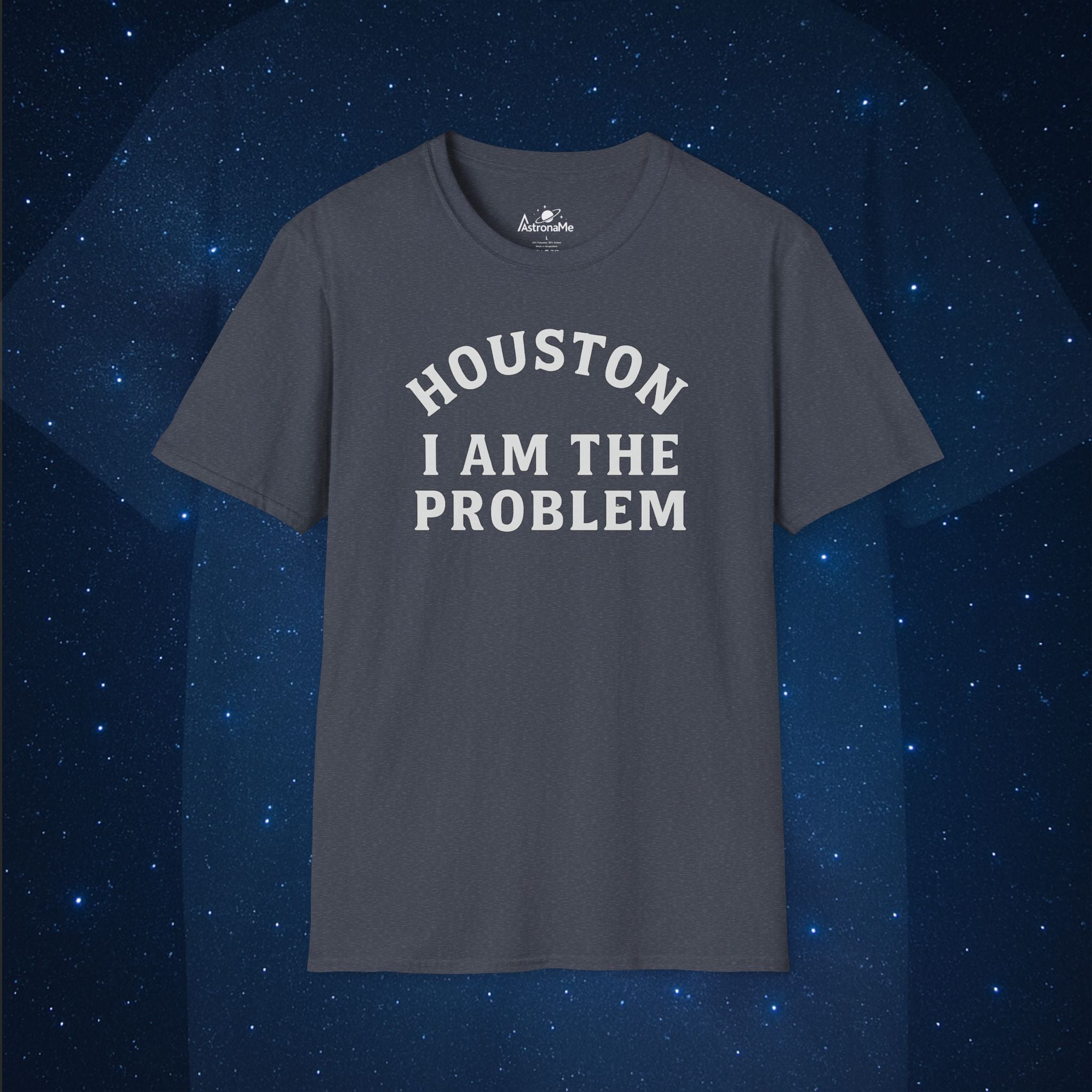 Houston I Am The Problem Statement - AstronaMe