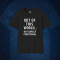 Out of This World… But Barely Functional T-Shirt - AstronaMe