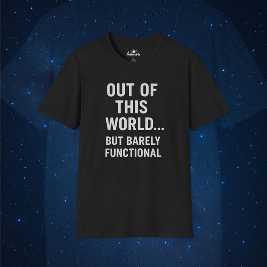 Out of This World… But Barely Functional T-Shirt - AstronaMe