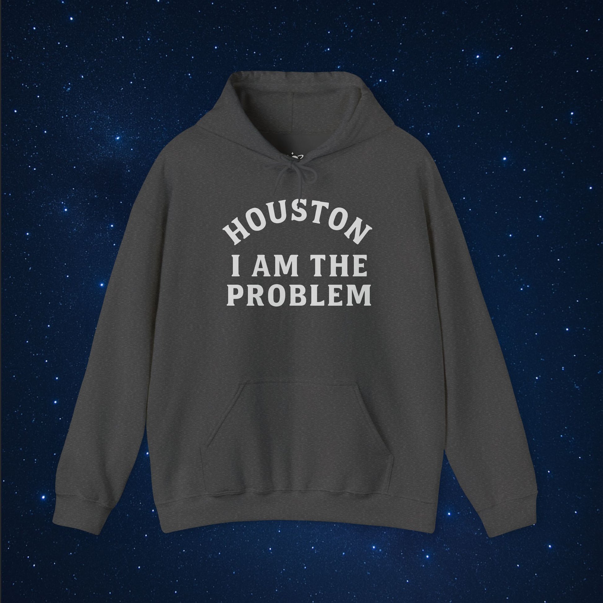 Houston I Am The Problem Hoodie - AstronaMe
