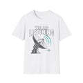 We Are Listening T-Shirt