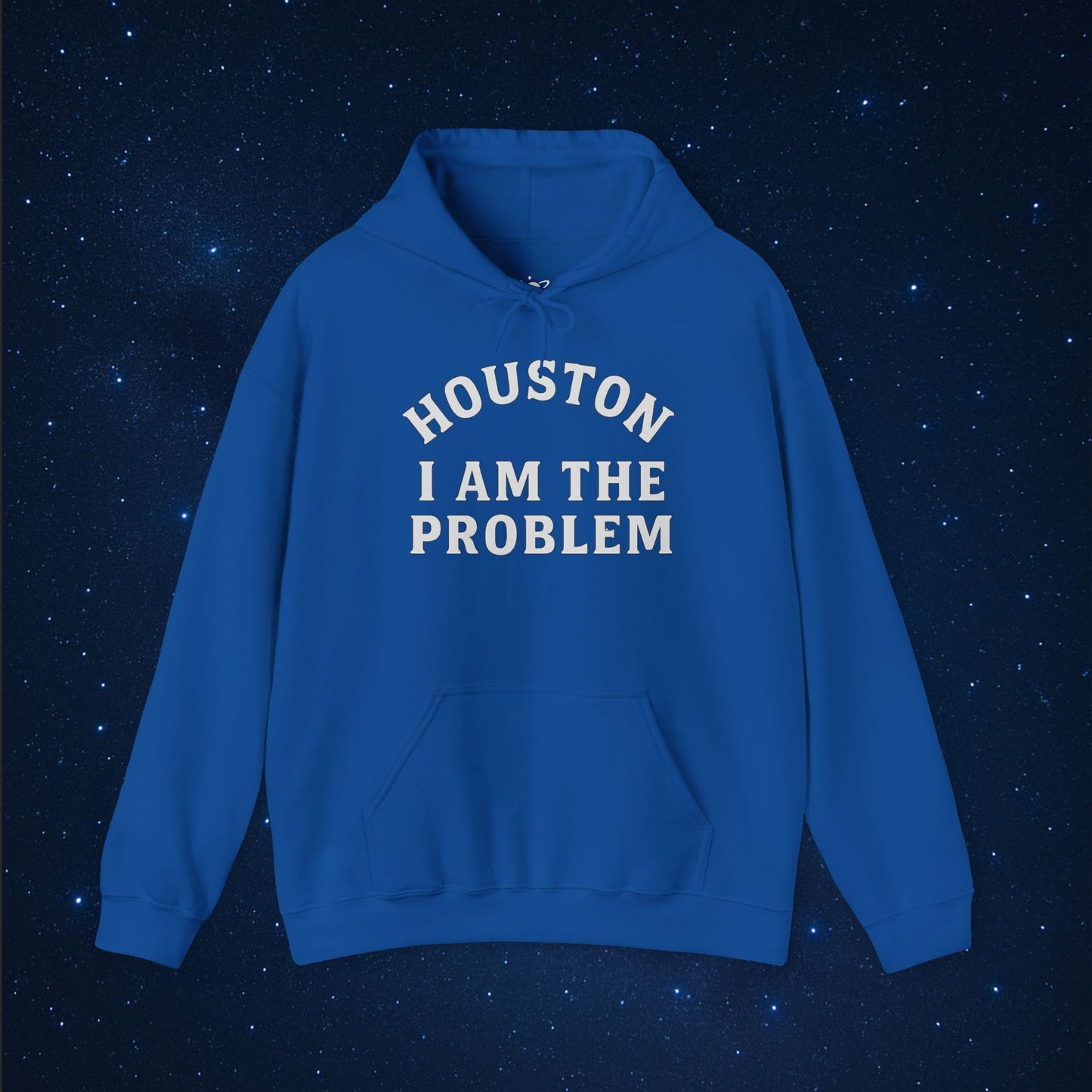 Houston I Am The Problem Hoodie - AstronaMe