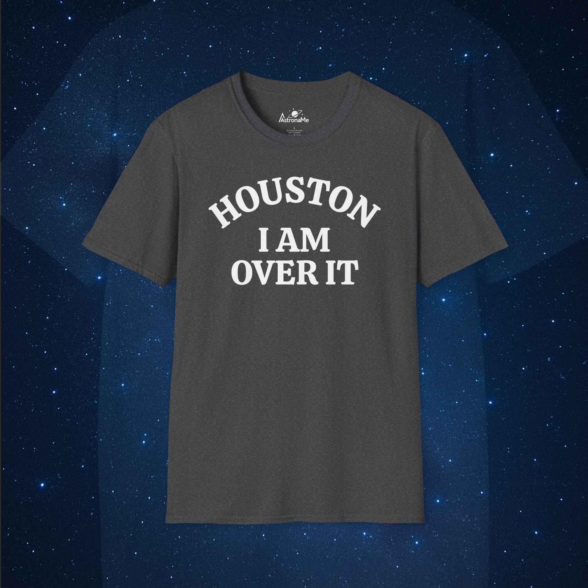 Houston I Am Over It T-Shirt