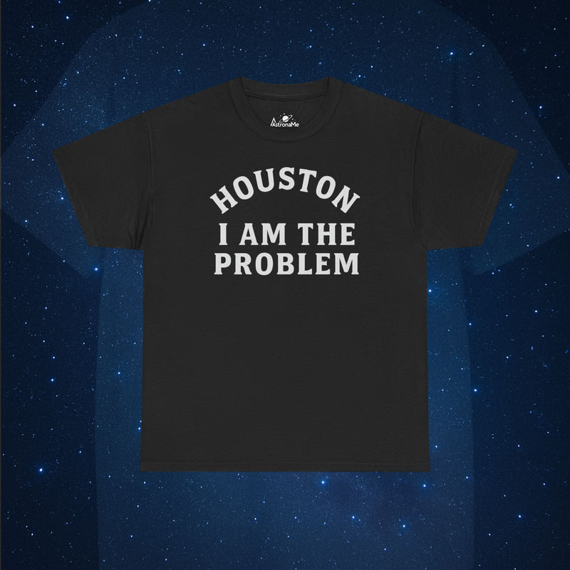 Houston I Am The Problem Statement Classic T-Shirt