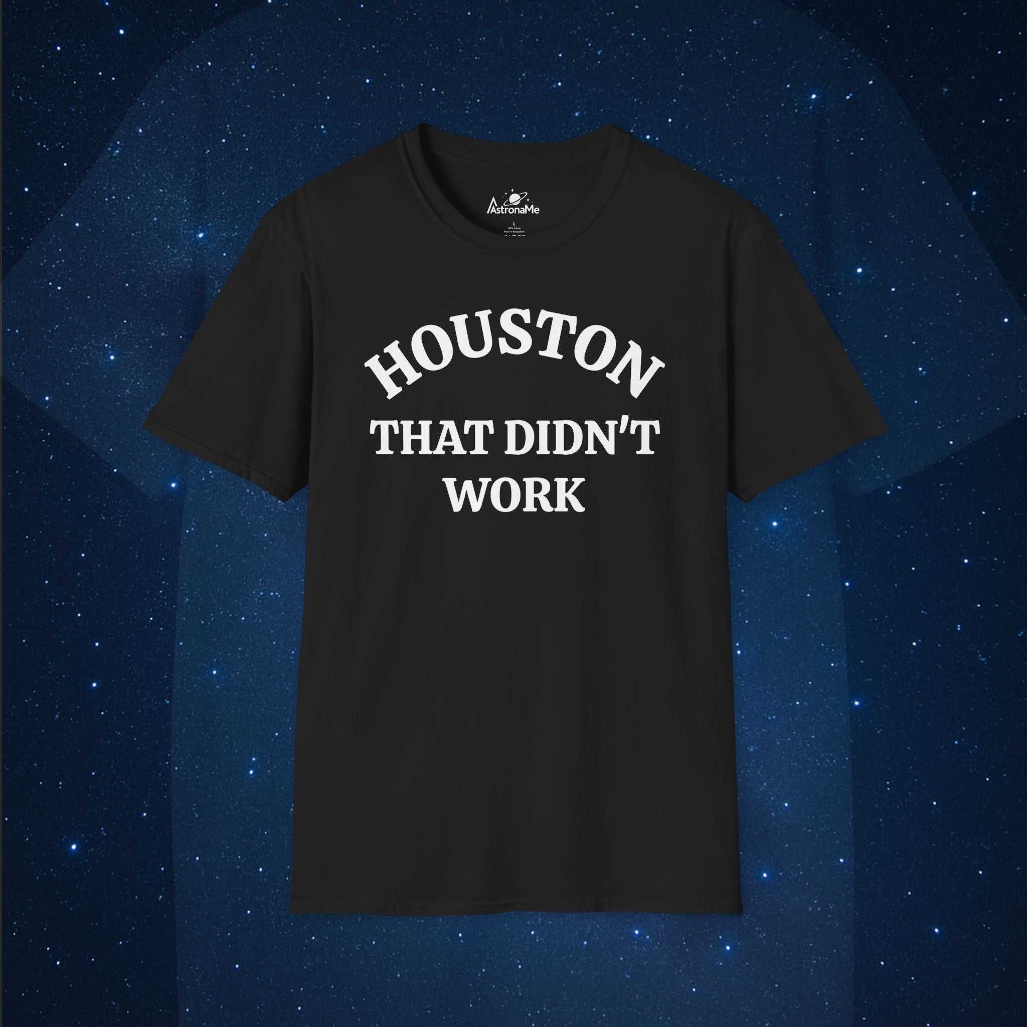 Houston That Didn't Work T-Shirt
