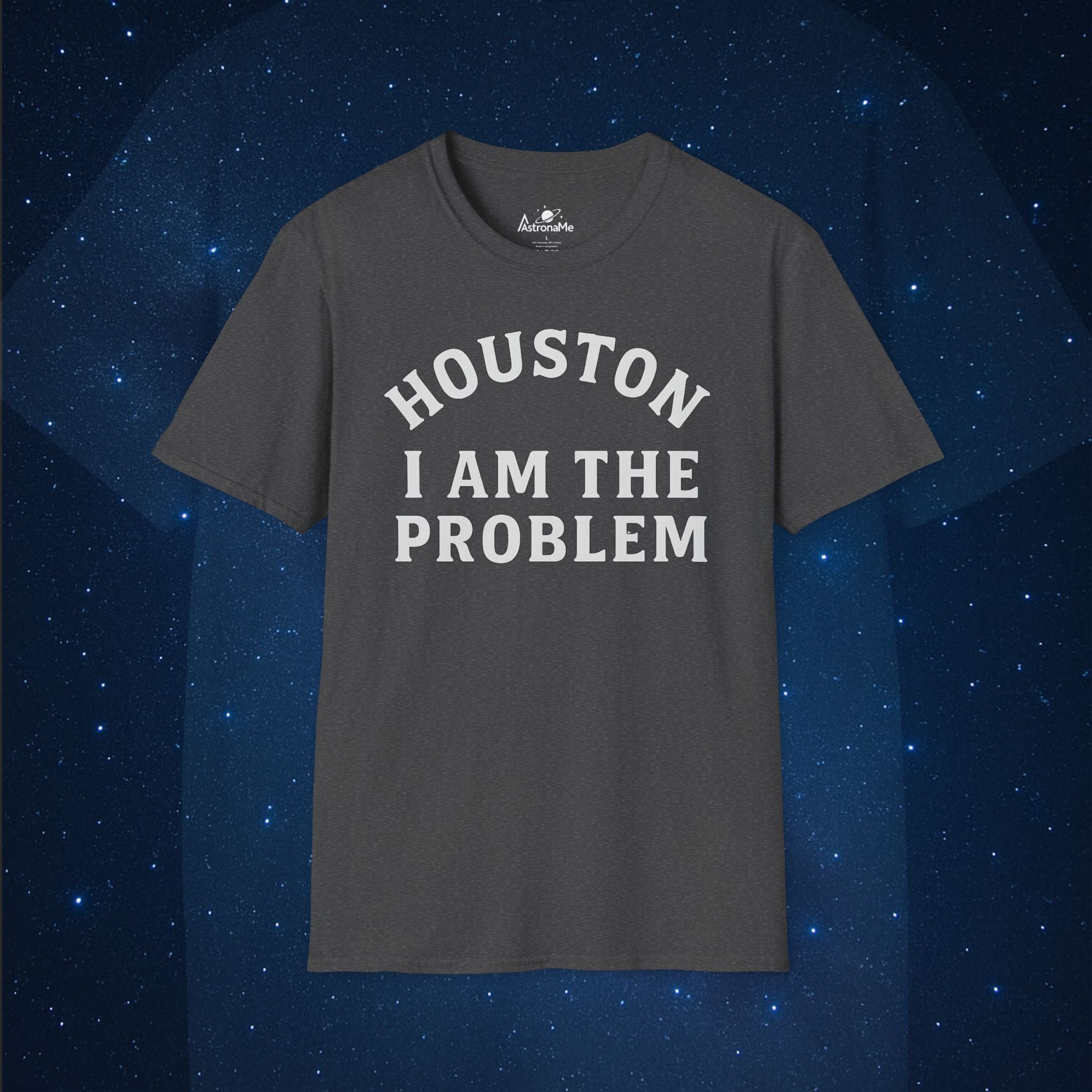 Houston I Am The Problem Statement T-Shirt