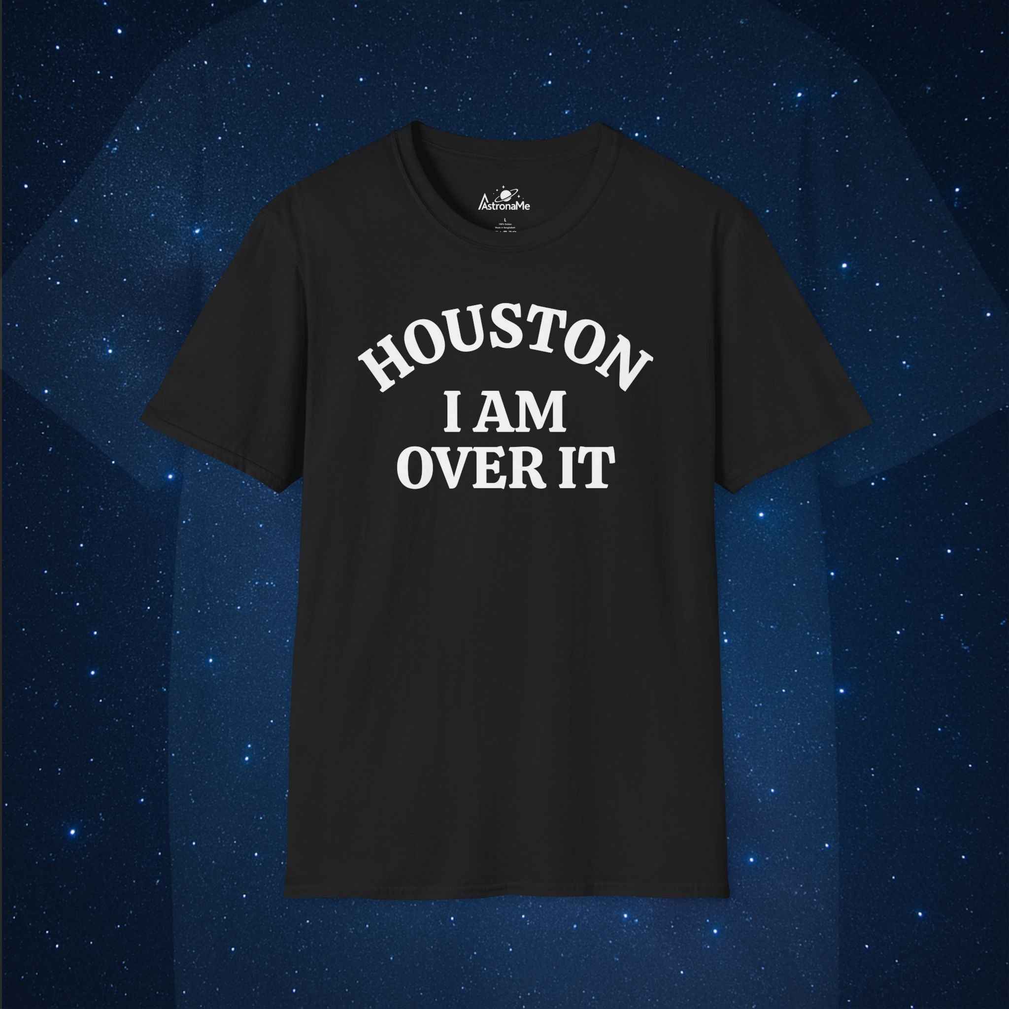 Houston I Am Over It T-Shirt