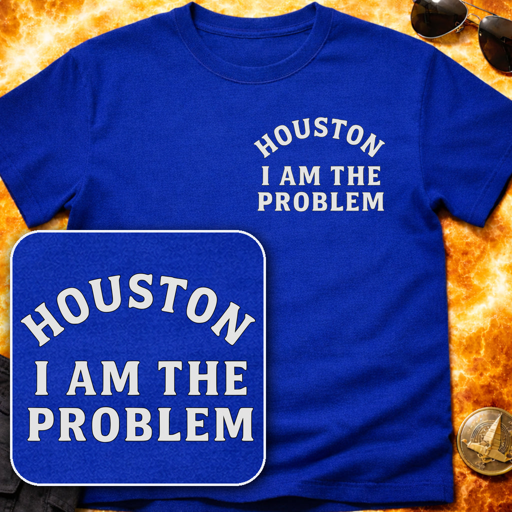 Houston I am the Problem Pocket Patch T-Shirt